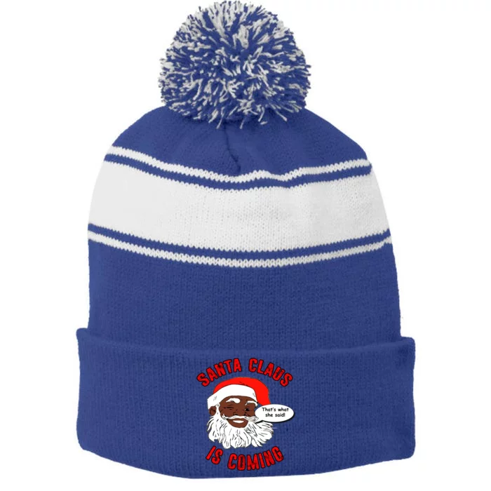 African American Santa Claus Is Coming ThatS What She Said Gift Stripe Pom Pom Beanie