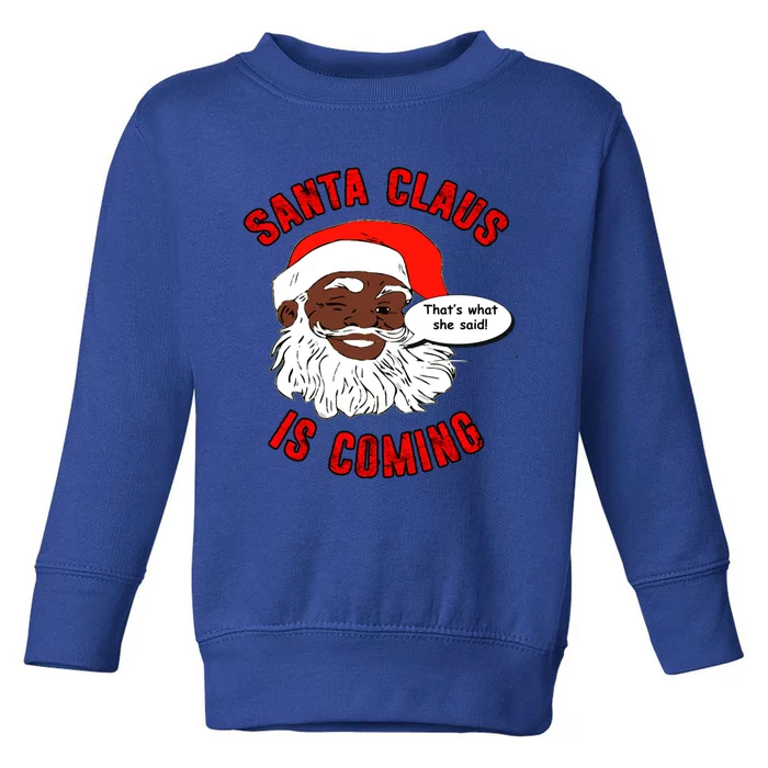 African American Santa Claus Is Coming ThatS What She Said Gift Toddler Sweatshirt