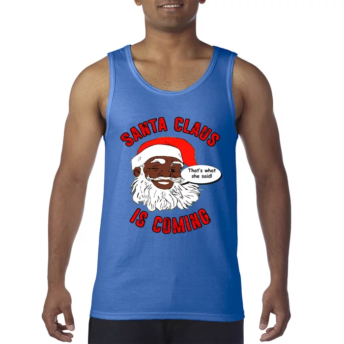 African American Santa Claus Is Coming ThatS What She Said Gift Tank Top