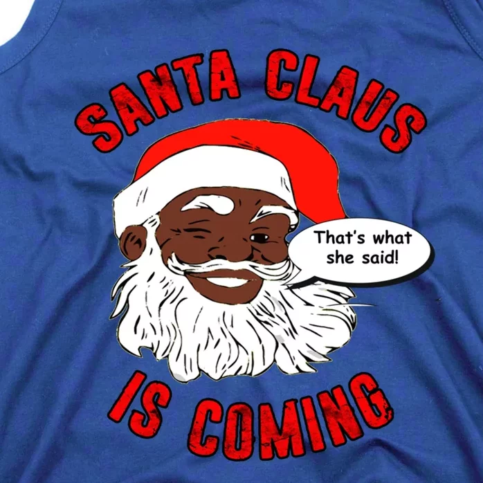 African American Santa Claus Is Coming ThatS What She Said Gift Tank Top