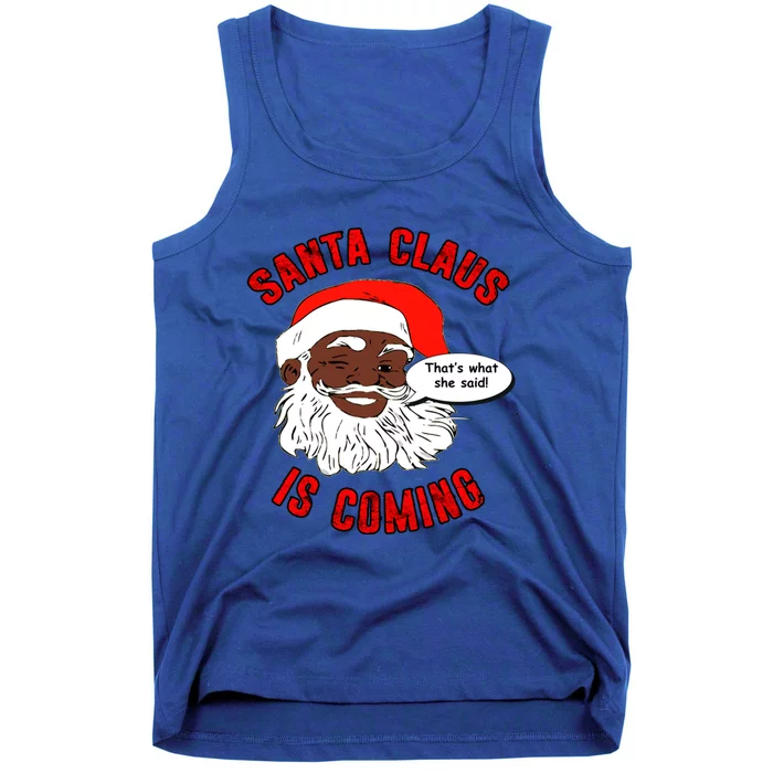 African American Santa Claus Is Coming ThatS What She Said Gift Tank Top