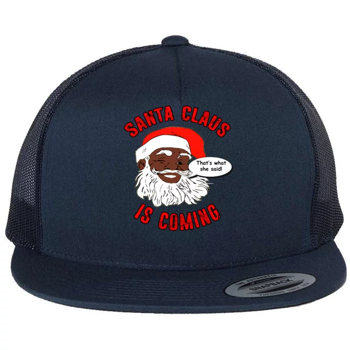 African American Santa Claus Is Coming ThatS What She Said Gift Flat Bill Trucker Hat