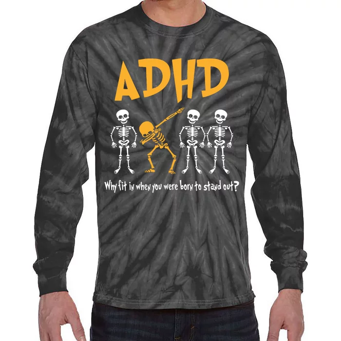 ADHD Awareness Skeleton Why Fit In When You Were Born To Stand Out Tie-Dye Long Sleeve Shirt