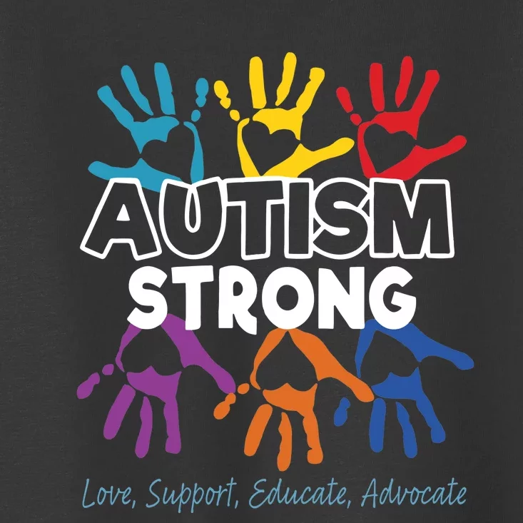 Autism Awareness Strong Autism Love Support Educate Advocate Toddler T-Shirt