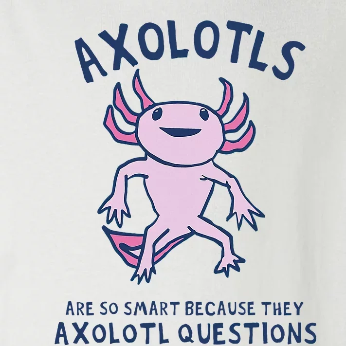 Axolotls Are So Smart Because They Axolotl Questions Toddler Long Sleeve Shirt