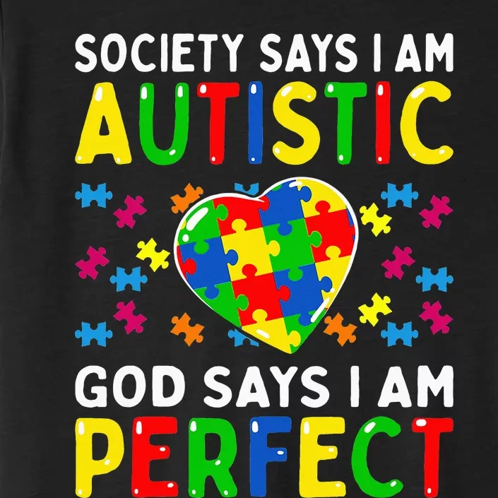 Autism Awareness Society Say Im Autistic God Says Im Perfect ChromaSoft Performance T-Shirt