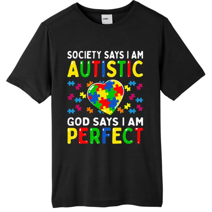 Autism Awareness Society Say Im Autistic God Says Im Perfect ChromaSoft Performance T-Shirt