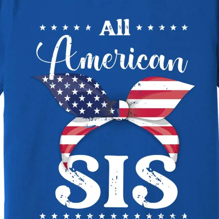 All American Sis July 4 Gift Premium T-Shirt