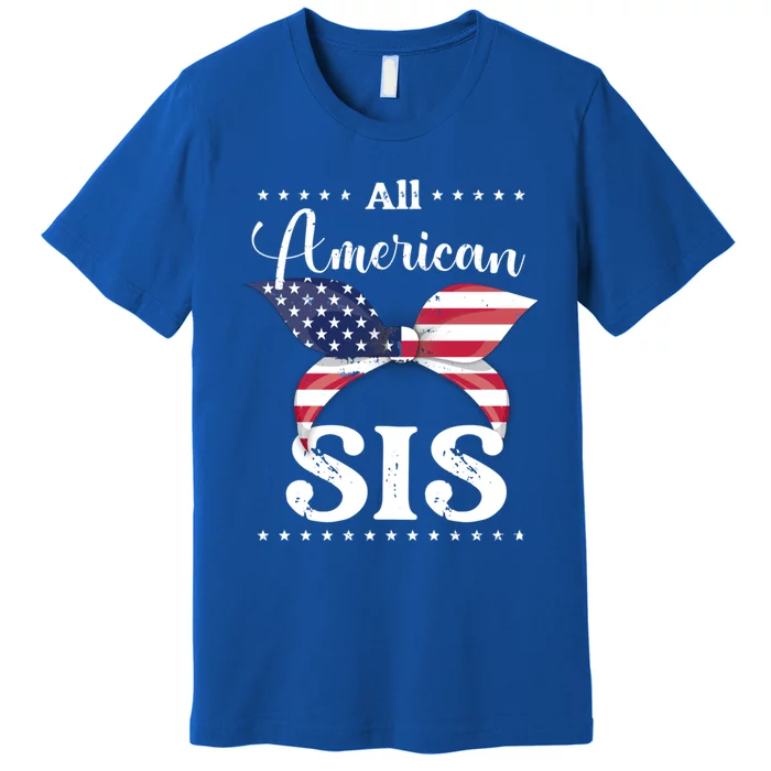 All American Sis July 4 Gift Premium T-Shirt