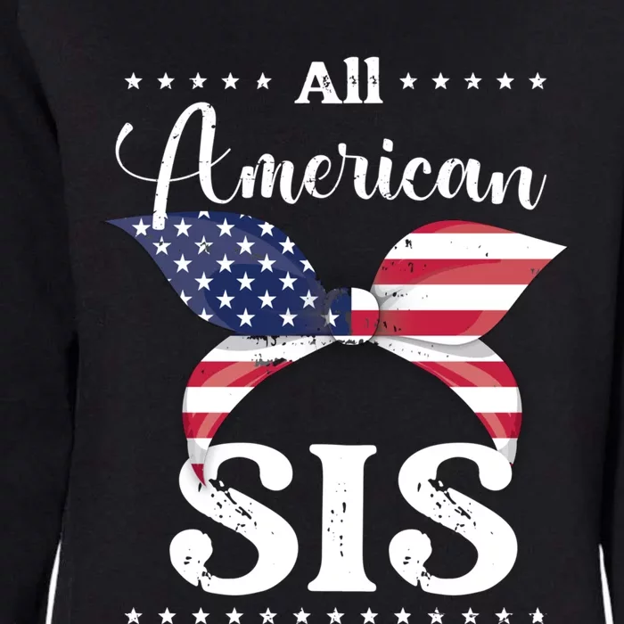 All American Sis July 4 Funny Gift Womens California Wash Sweatshirt