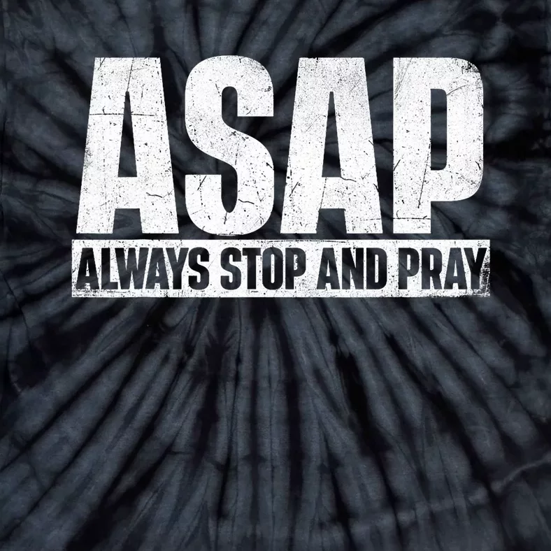 Asap Always Stop And Pray Christian Faith Religious Prayer Tie-Dye T-Shirt