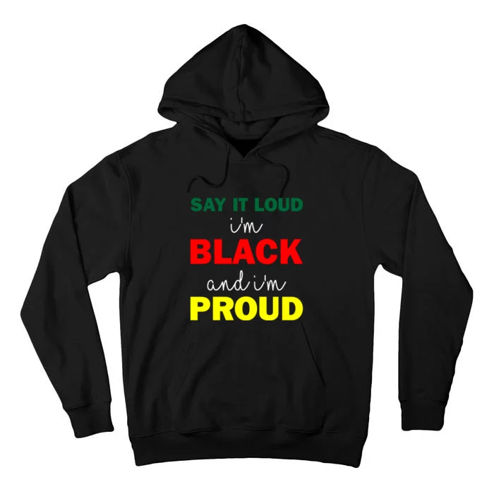 African American Say It Loud I'm Black And I'm Proud For Black History Month Tall Hoodie