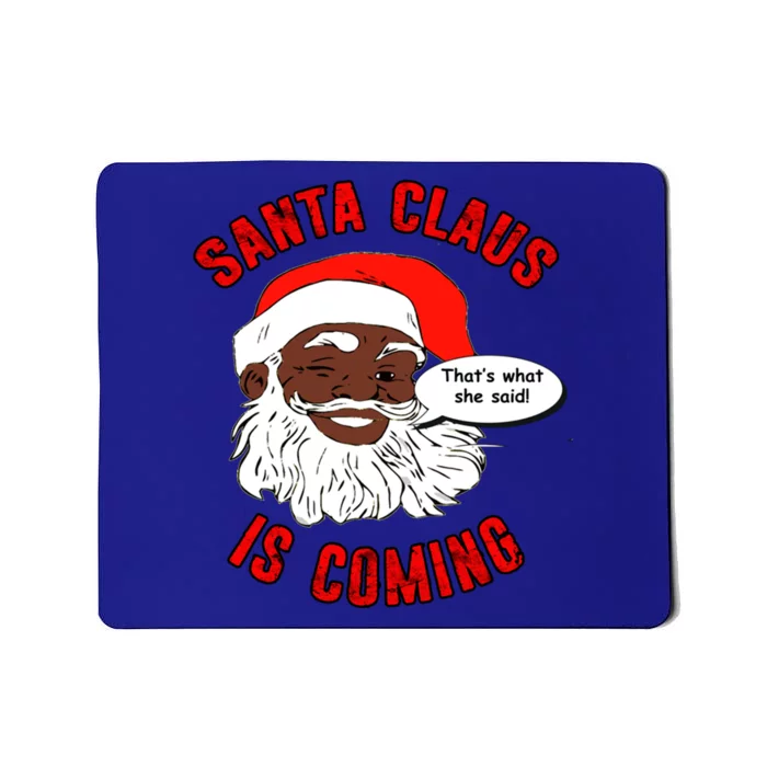 African American Santa Claus Is Coming ThatS What She Said Funny Gift Mousepad