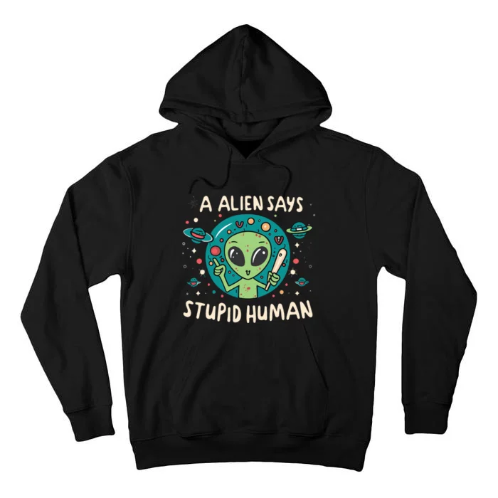 A Alien Says Stupid Human Tall Hoodie