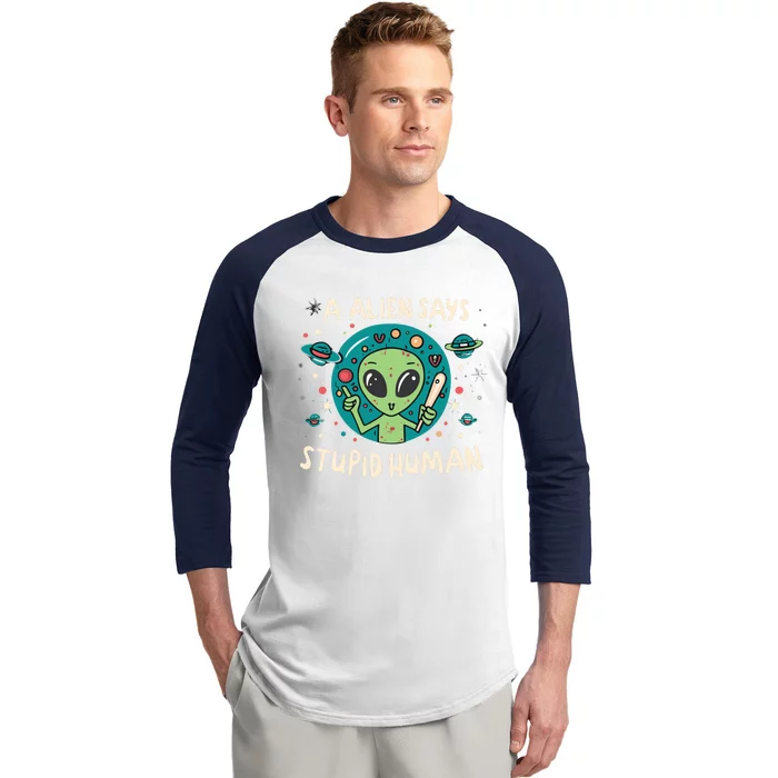 A Alien Says Stupid Human Baseball Sleeve Shirt