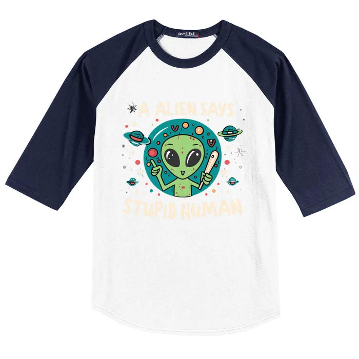 A Alien Says Stupid Human Baseball Sleeve Shirt