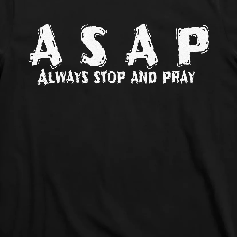 Asap always stop and pray, Christian design. T-Shirt