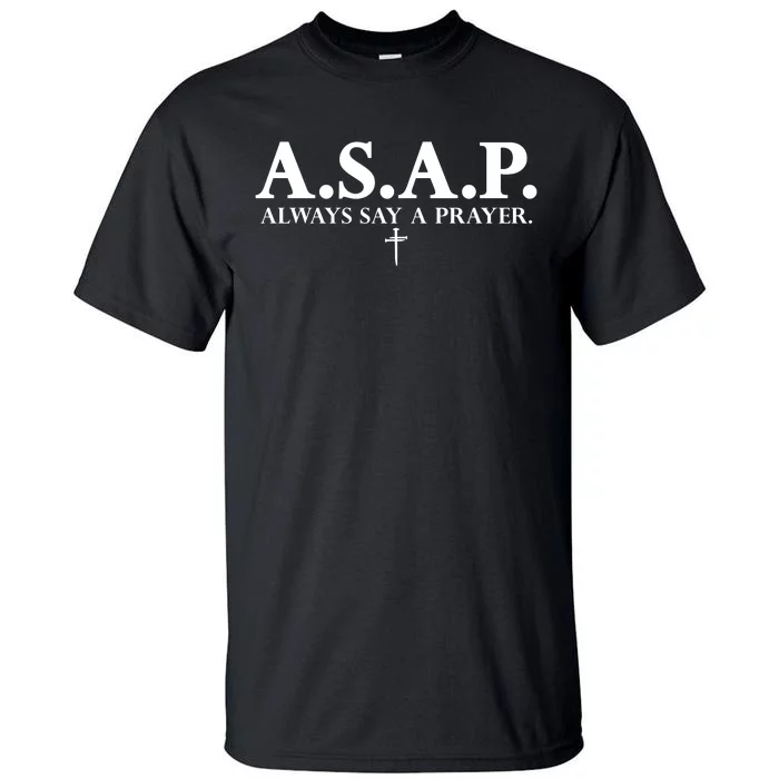 Asap Always Say A Prayer 3 Nails Cross Jesus Christ Christian Catholic Tall T-Shirt