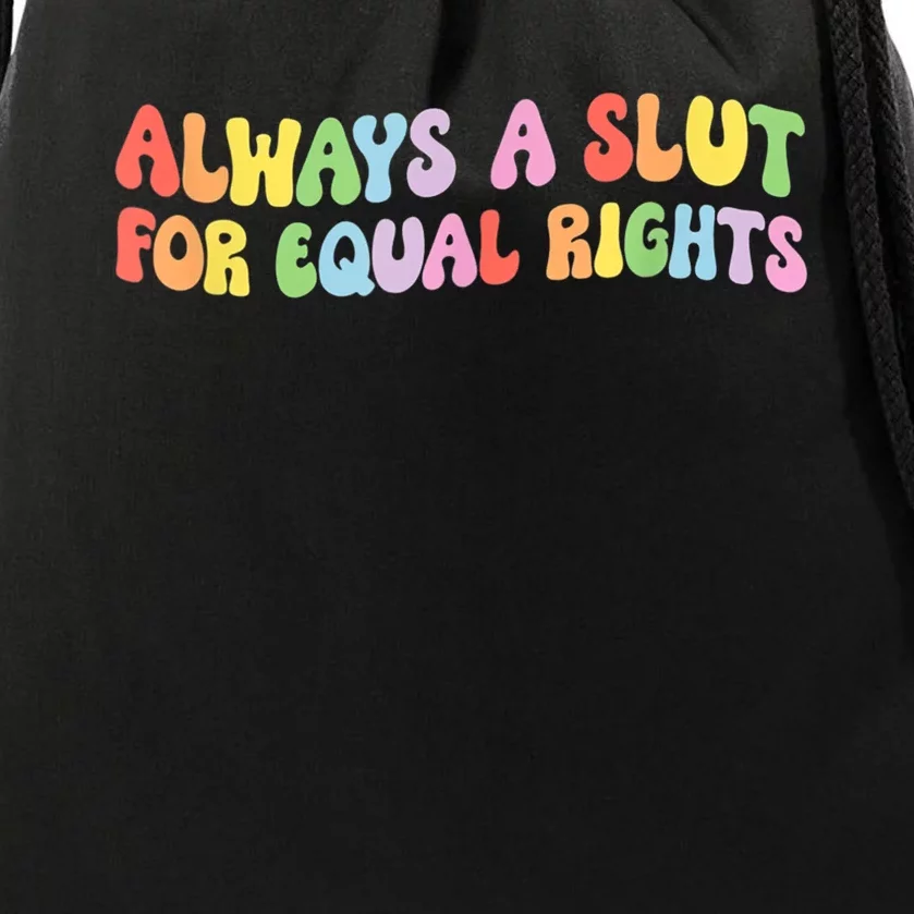 Always A Slut For Equal Rights Drawstring Bag