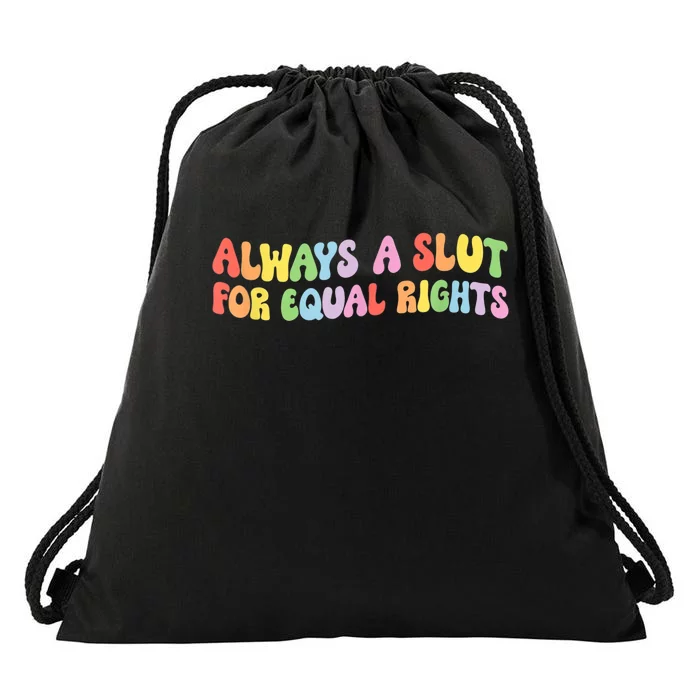 Always A Slut For Equal Rights Drawstring Bag