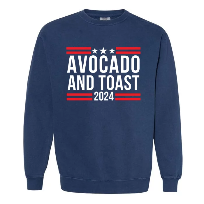 Avocado And Toast 2024 Healthy Foodie Political Election Garment-Dyed Sweatshirt