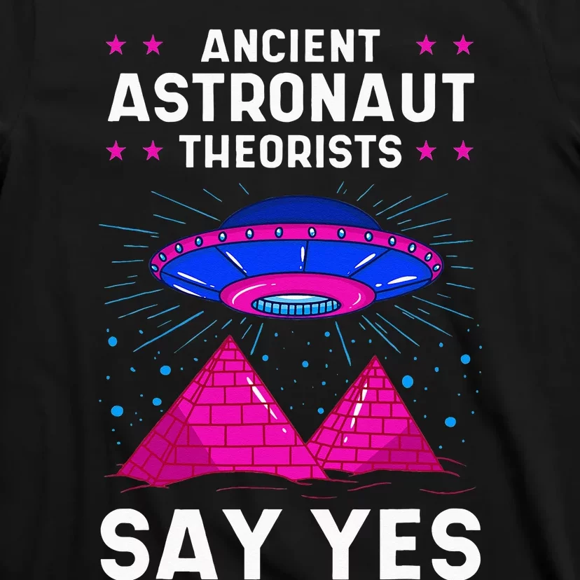 Ancient Astronaut Theorist Say Yes Alien Egyptian Pyramid T-Shirt