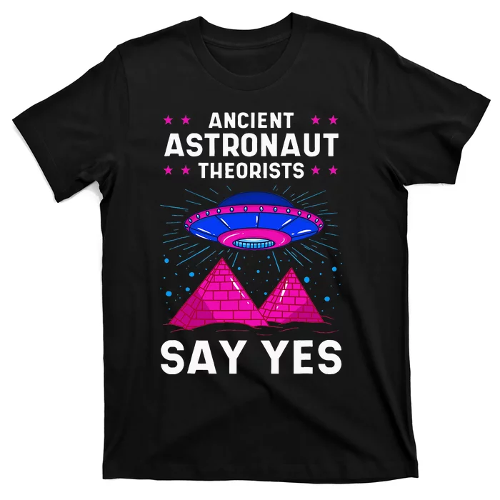 Ancient Astronaut Theorist Say Yes Alien Egyptian Pyramid T-Shirt