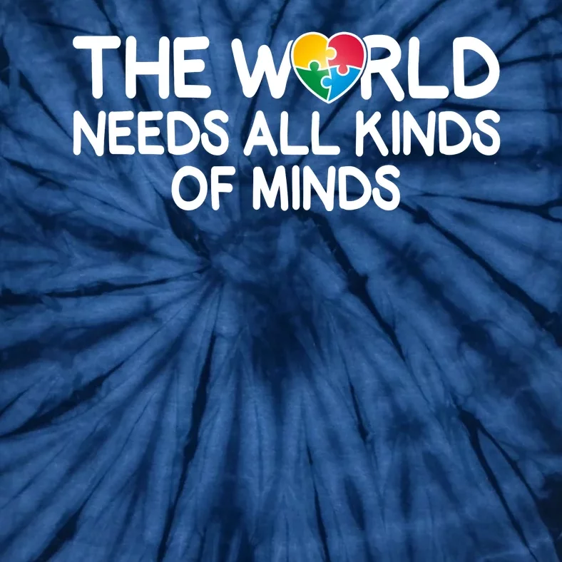 Autism Awareness The World Needs All Kinds Of Minds Tie-Dye T-Shirt