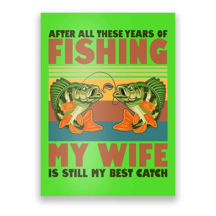 After All These Years Of Fishing My Wife Is Still My Best Catch Matching Couple Poster