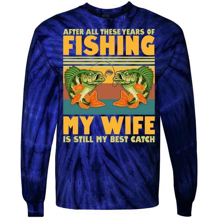 After All These Years Of Fishing My Wife Is Still My Best Catch Matching Couple Tie-Dye Long Sleeve Shirt