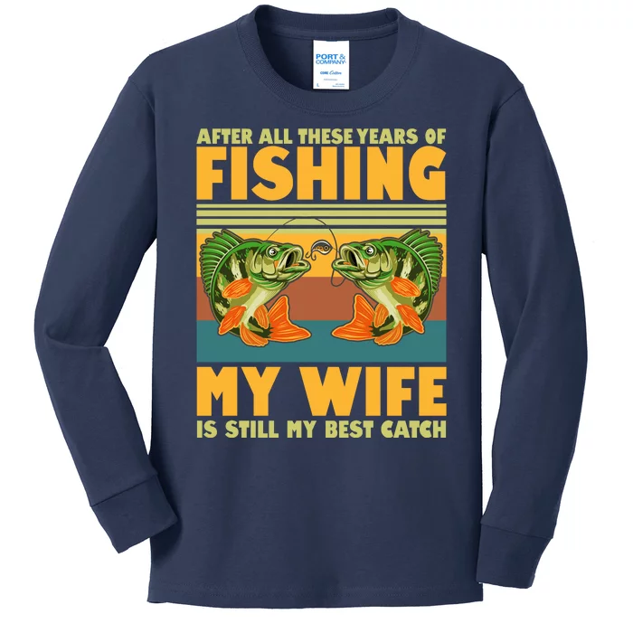 After All These Years Of Fishing My Wife Is Still My Best Catch Matching Couple Kids Long Sleeve Shirt