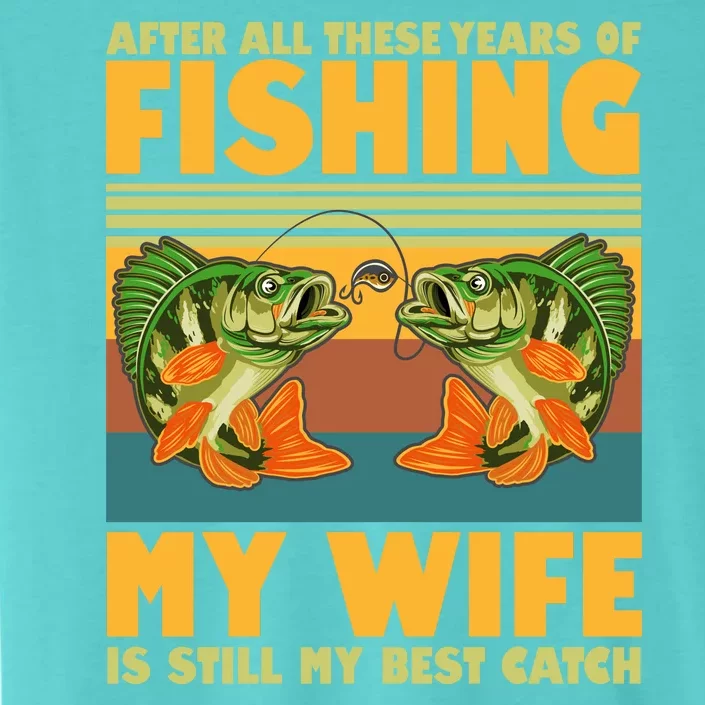 After All These Years Of Fishing My Wife Is Still My Best Catch Matching Couple ChromaSoft Performance T-Shirt