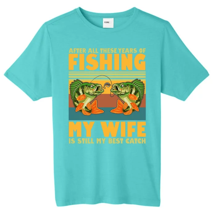 After All These Years Of Fishing My Wife Is Still My Best Catch Matching Couple ChromaSoft Performance T-Shirt