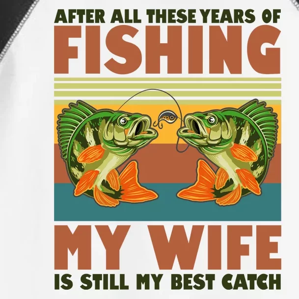 After All These Years Of Fishing My Wife Is Still My Best Catch Matching Couple Toddler Fine Jersey T-Shirt