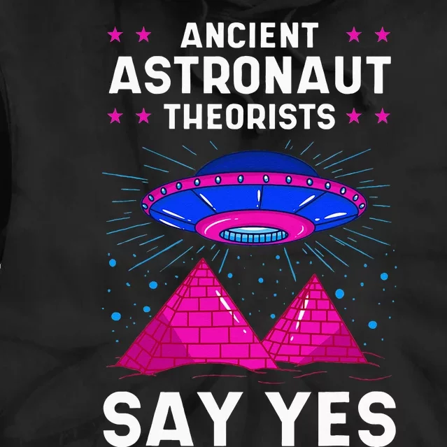 Ancient Astronaut Theorist Say Yes Alien Egyptian Pyramid Tie Dye Hoodie