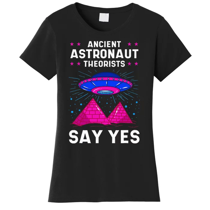 Ancient Astronaut Theorist Say Yes Alien Egyptian Pyramid Women's T-Shirt