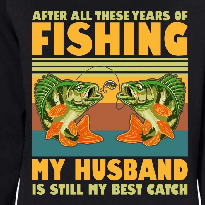 After All These Years Of Fishing My Husband Is Still My Best Catch Couple Womens California Wash Sweatshirt