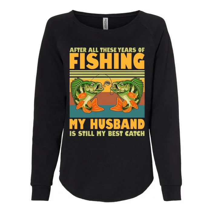 After All These Years Of Fishing My Husband Is Still My Best Catch Couple Womens California Wash Sweatshirt