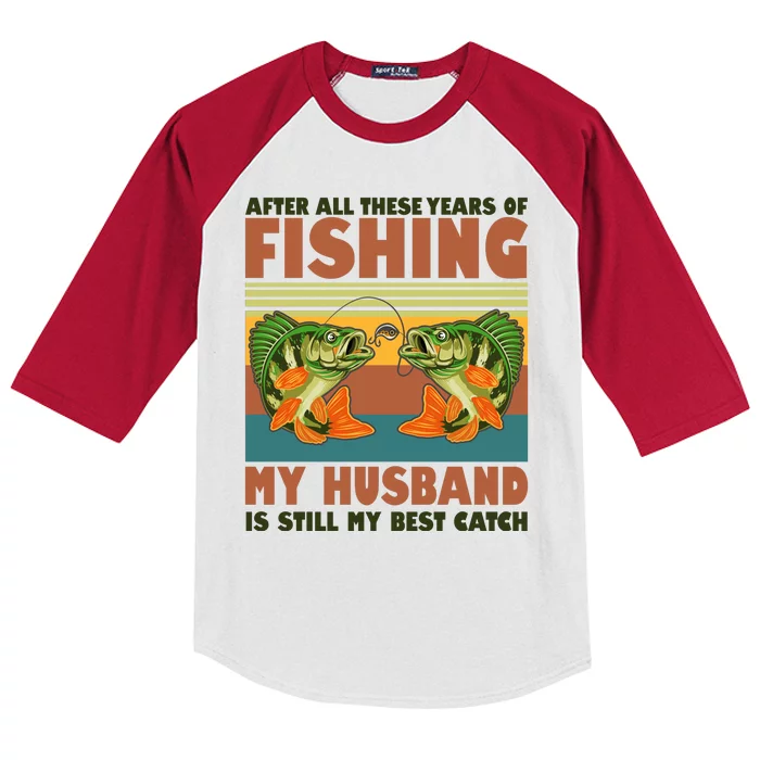 After All These Years Of Fishing My Husband Is Still My Best Catch Couple Kids Colorblock Raglan Jersey