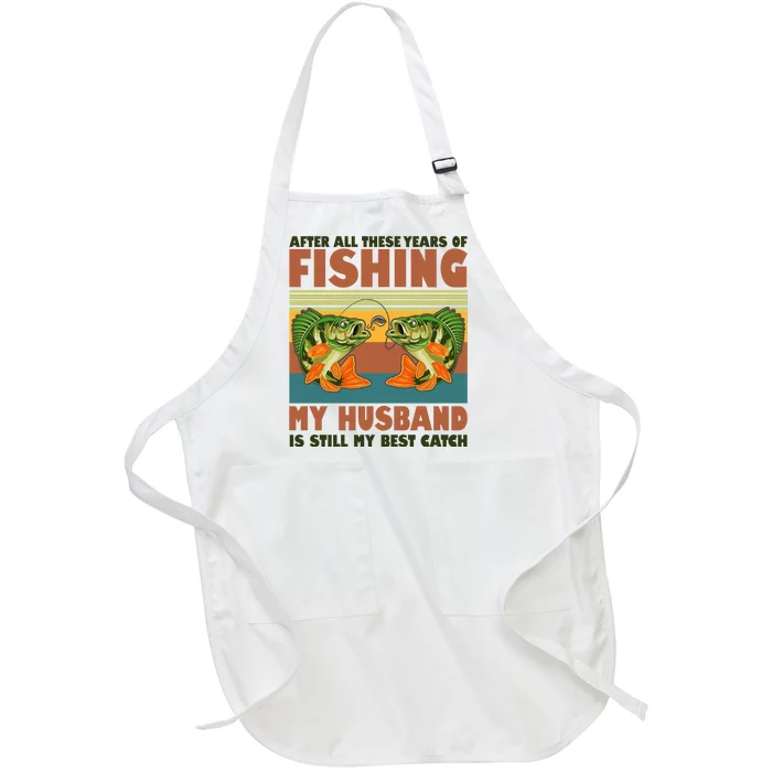 After All These Years Of Fishing My Husband Is Still My Best Catch Couple Full-Length Apron With Pocket