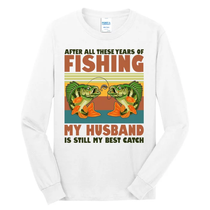 After All These Years Of Fishing My Husband Is Still My Best Catch Couple Tall Long Sleeve T-Shirt