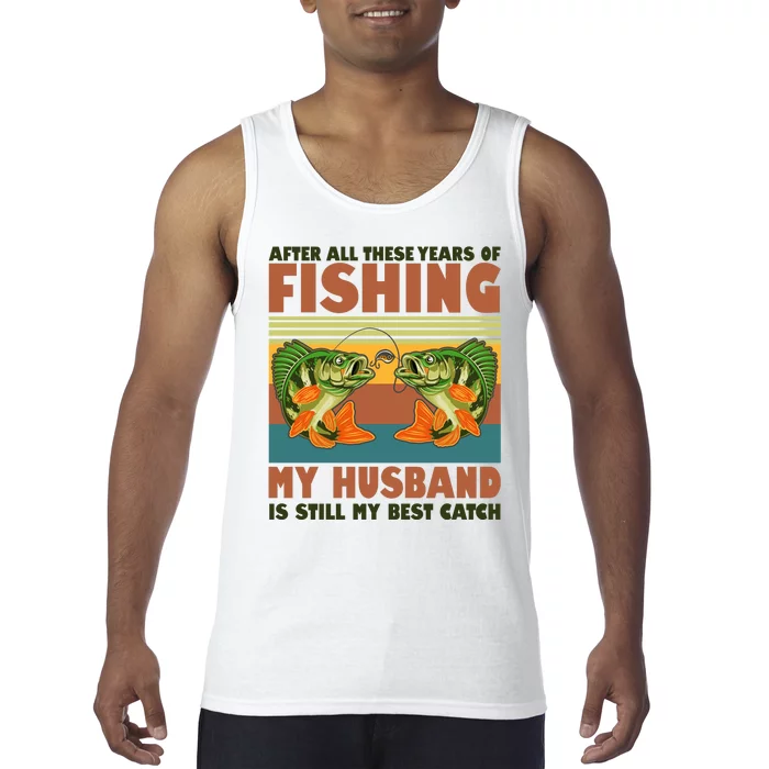 After All These Years Of Fishing My Husband Is Still My Best Catch Couple Tank Top