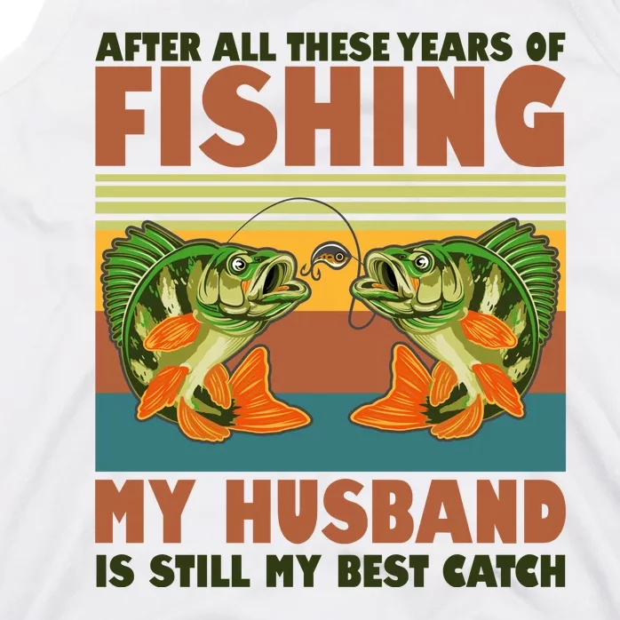 After All These Years Of Fishing My Husband Is Still My Best Catch Couple Tank Top