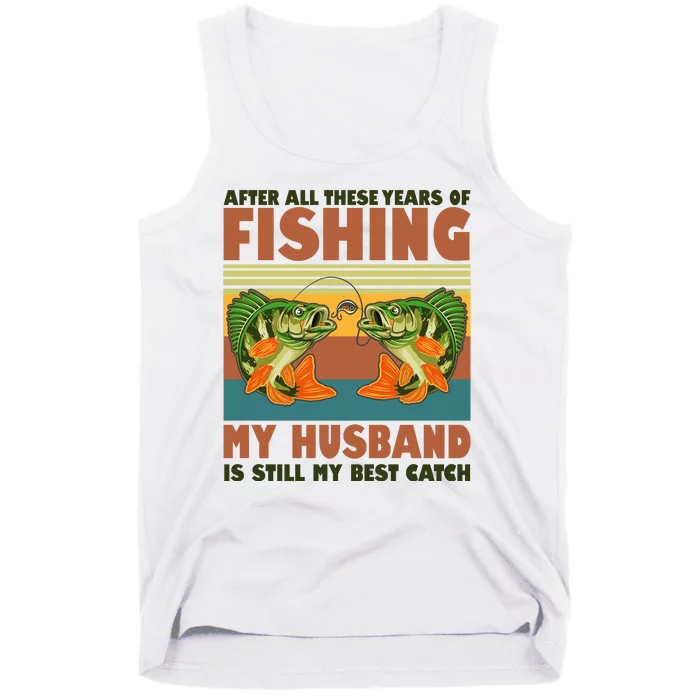 After All These Years Of Fishing My Husband Is Still My Best Catch Couple Tank Top