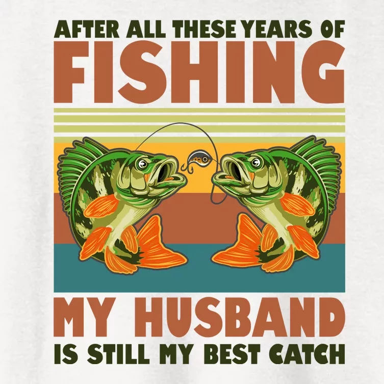 After All These Years Of Fishing My Husband Is Still My Best Catch Couple Women's Crop Top Tee