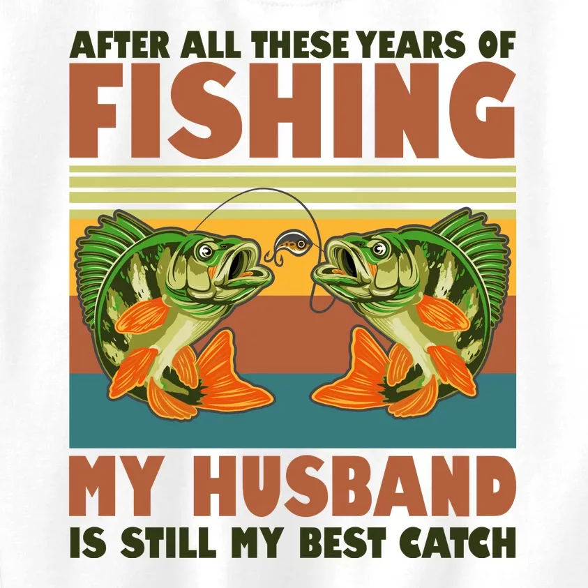 After All These Years Of Fishing My Husband Is Still My Best Catch Couple Kids Sweatshirt