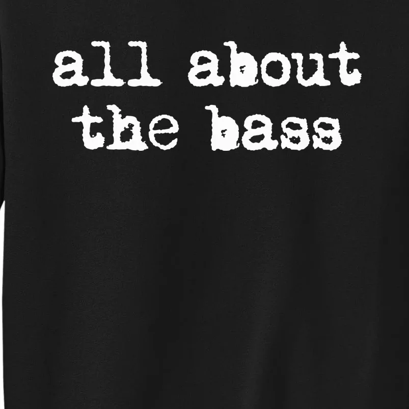 All About The Bass Bass Guitarist Bass Guitar Player Sweatshirt