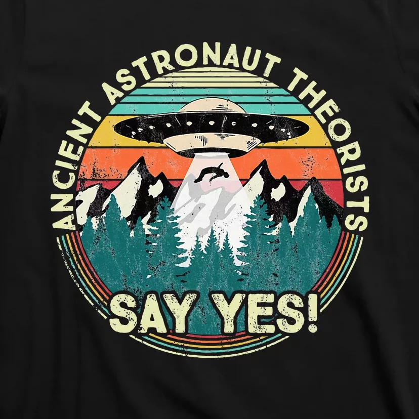 Ancient Astronaut Theorists Say Yes Aliens T-Shirt