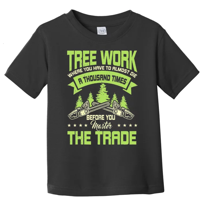 Arborist Arboriculturist Tree Surgeon Horticulture Toddler T-Shirt