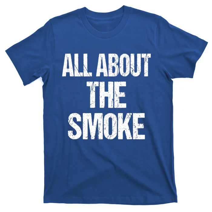 All About The Smoke Bbq Grill Barbecue Great Gift T-Shirt